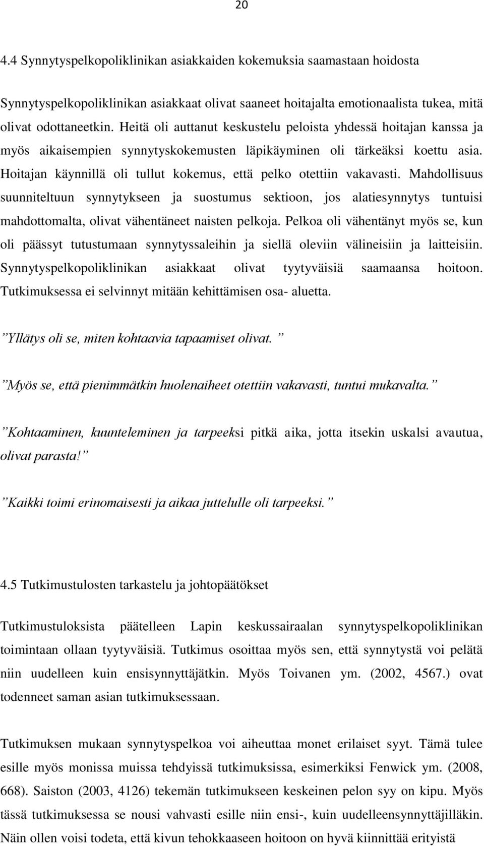 Hoitajan käynnillä oli tullut kokemus, että pelko otettiin vakavasti.