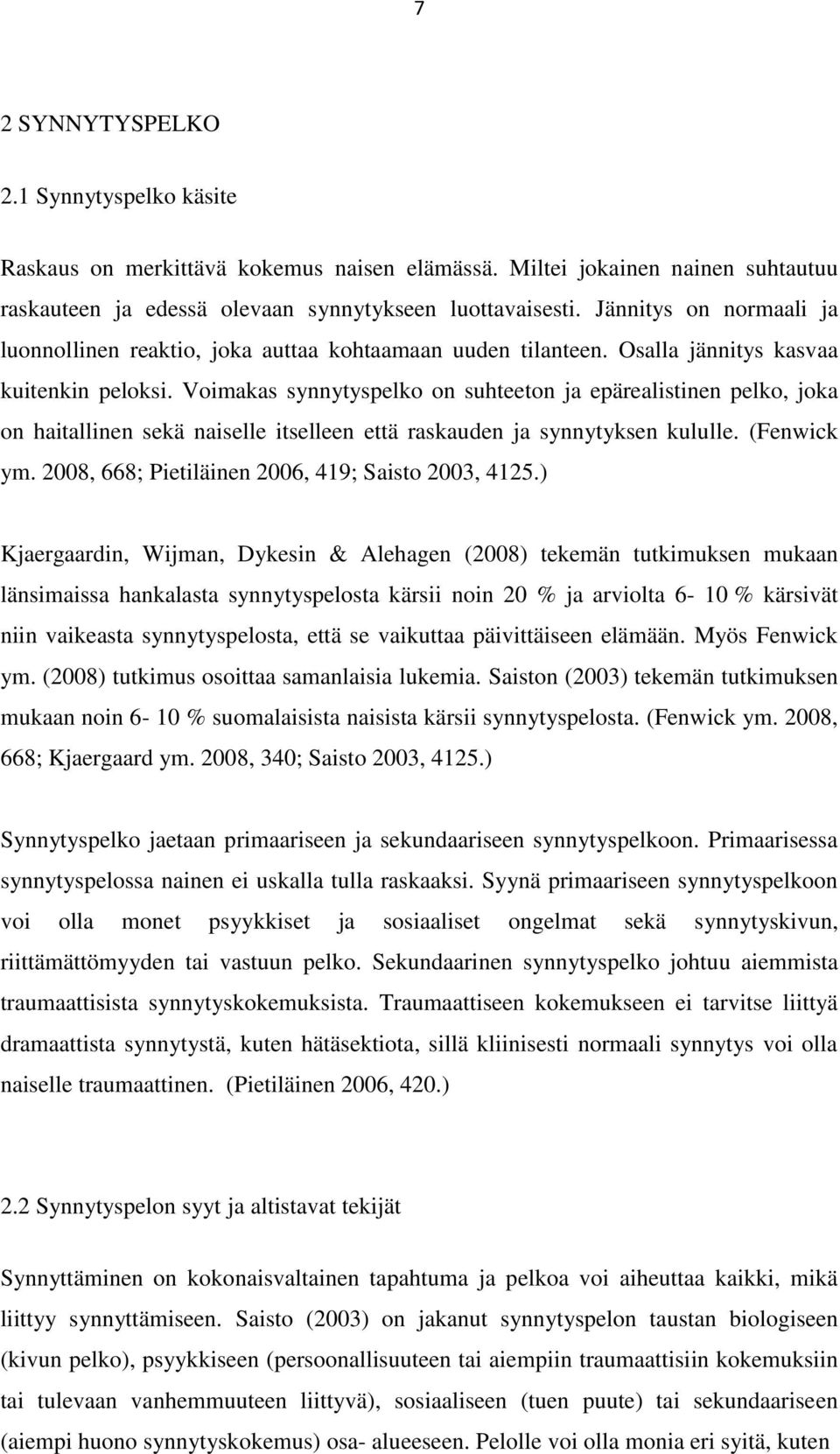 Voimakas synnytyspelko on suhteeton ja epärealistinen pelko, joka on haitallinen sekä naiselle itselleen että raskauden ja synnytyksen kululle. (Fenwick ym.