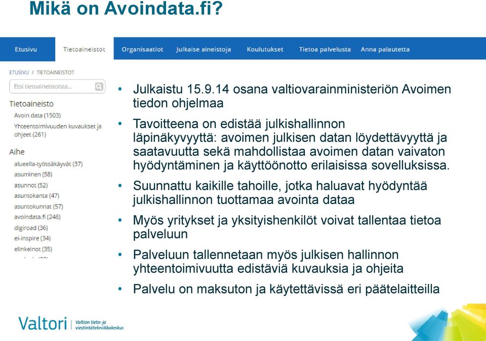 saatavuutta sekä mahdollistaa avoimen datan vaivaton hyödyntäminen ja käyttöönotto erilaisissa sovelluksissa.