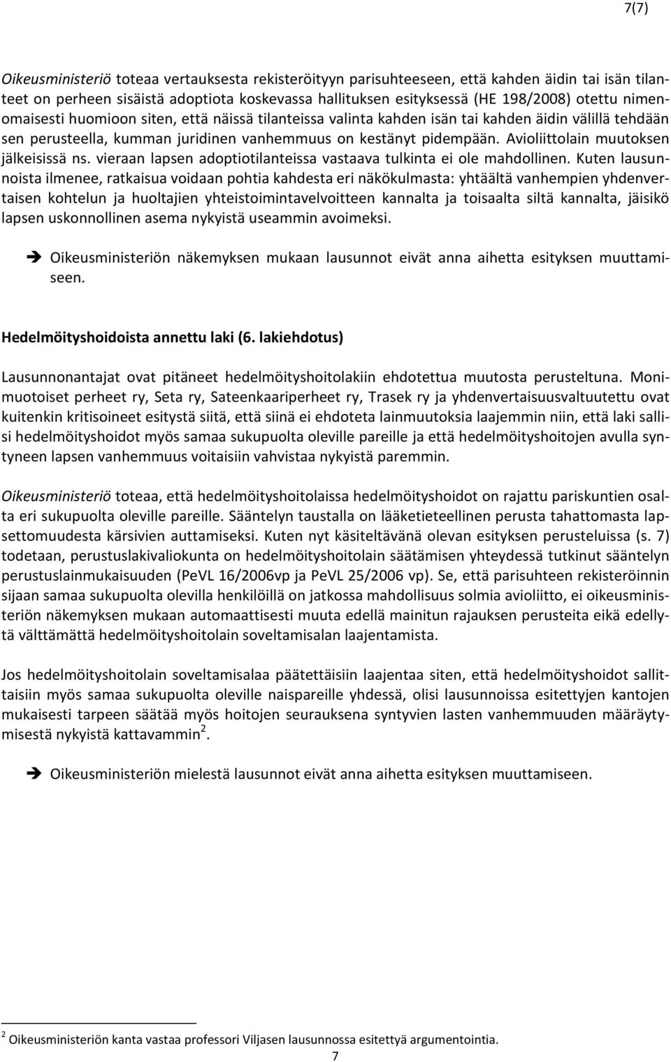 Avioliittolain muutoksen jälkeisissä ns. vieraan lapsen adoptiotilanteissa vastaava tulkinta ei ole mahdollinen.