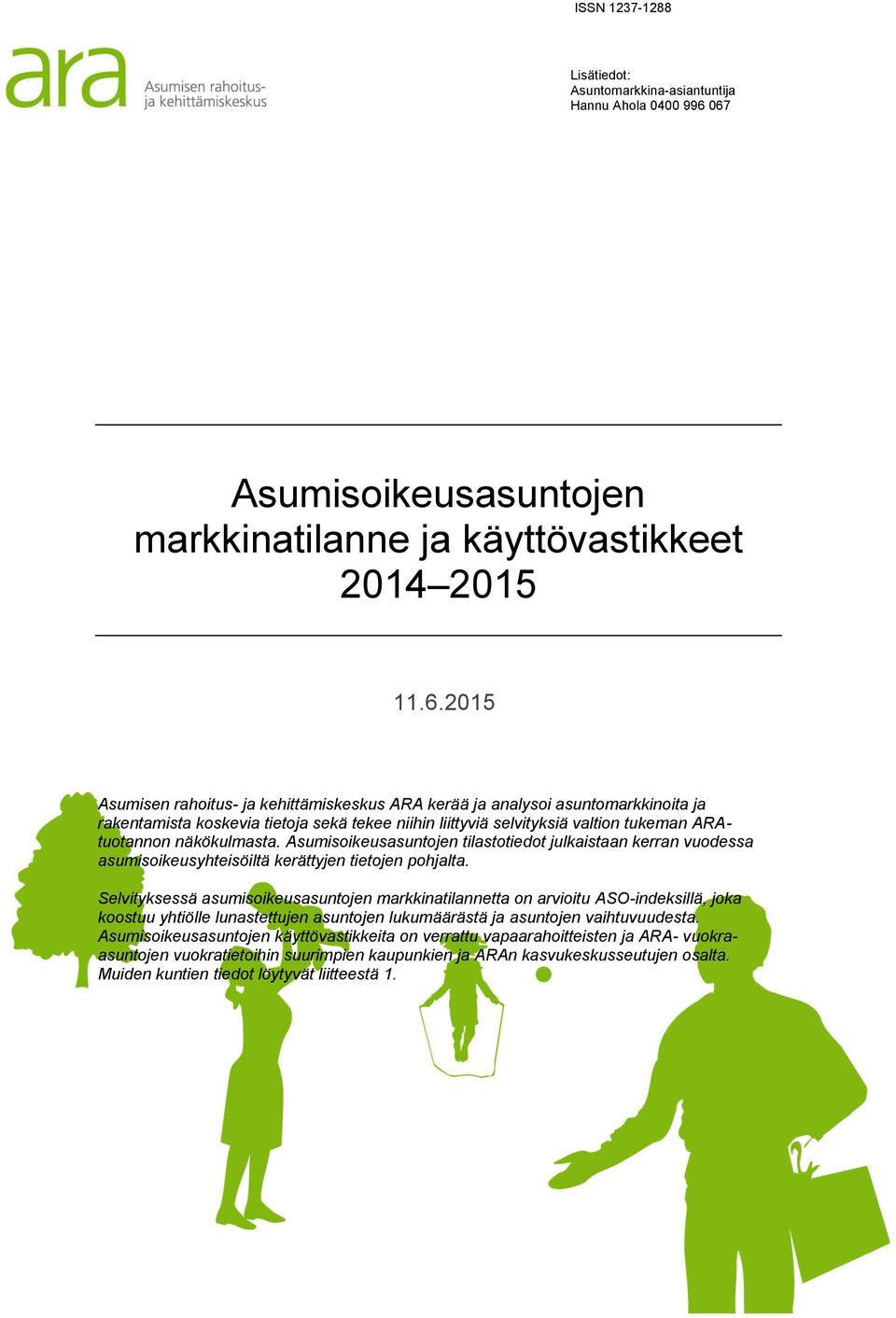 tekee niihin liittyviä selvityksiä valtion tukeman ARAtuotannon näkökulmasta. Asumisoikeusasuntojen tilastotiedot julkaistaan kerran vuodessa asumisoikeusyhteisöiltä kerättyjen tietojen pohjalta.