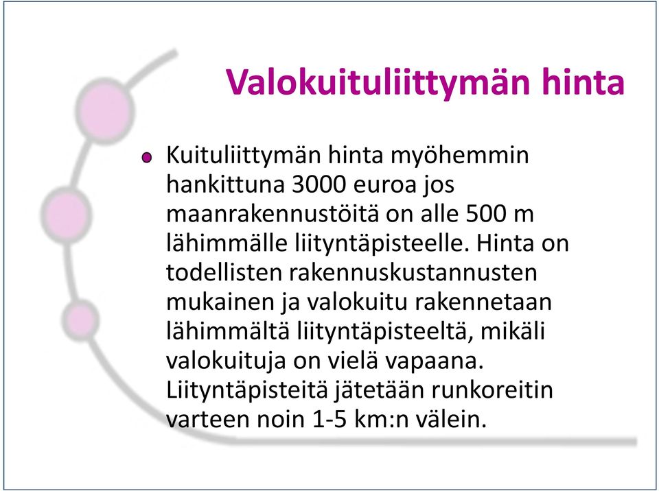 Hinta on todellisten rakennuskustannusten mukainen ja valokuitu rakennetaan lähimmältä