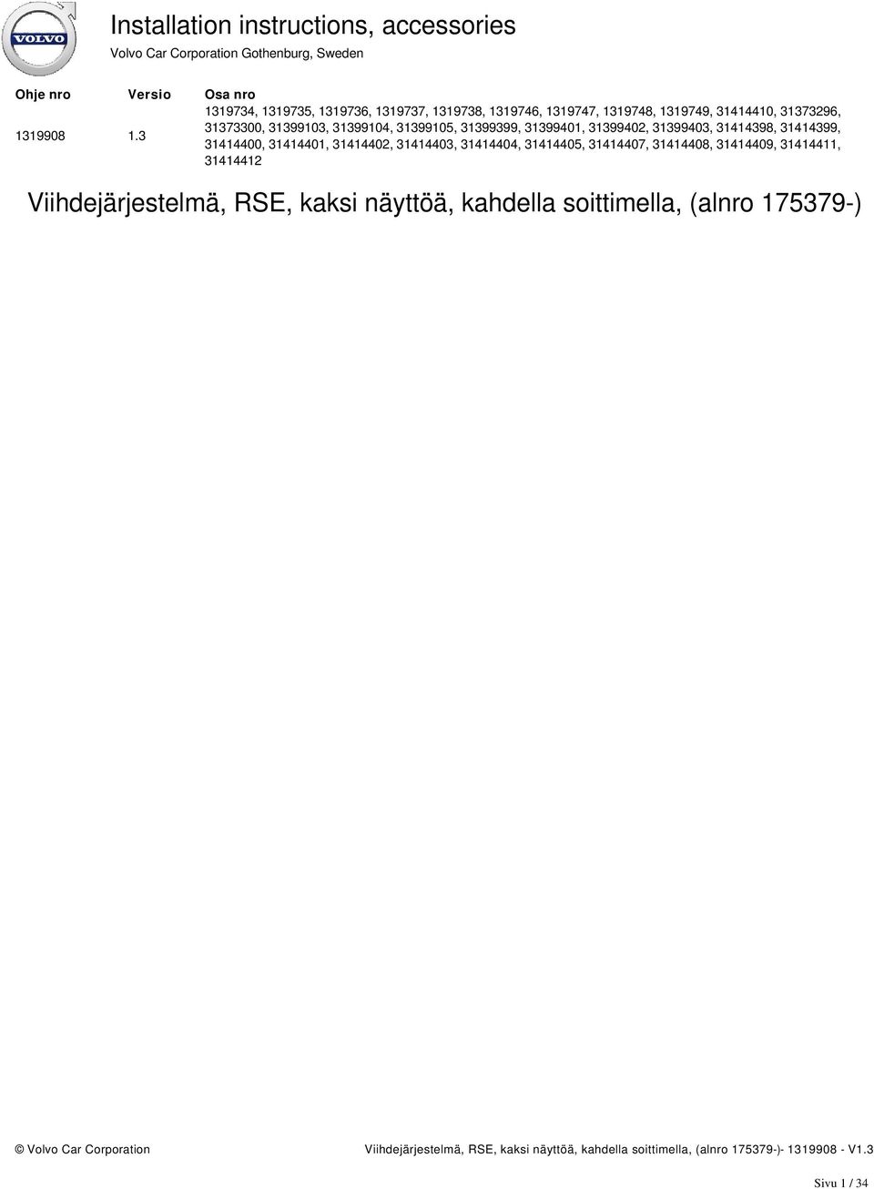 31399105, 31399399, 31399401, 31399402, 31399403, 31414398, 31414399, 31414400, 31414401, 31414402, 31414403, 31414404, 31414405, 31414407,