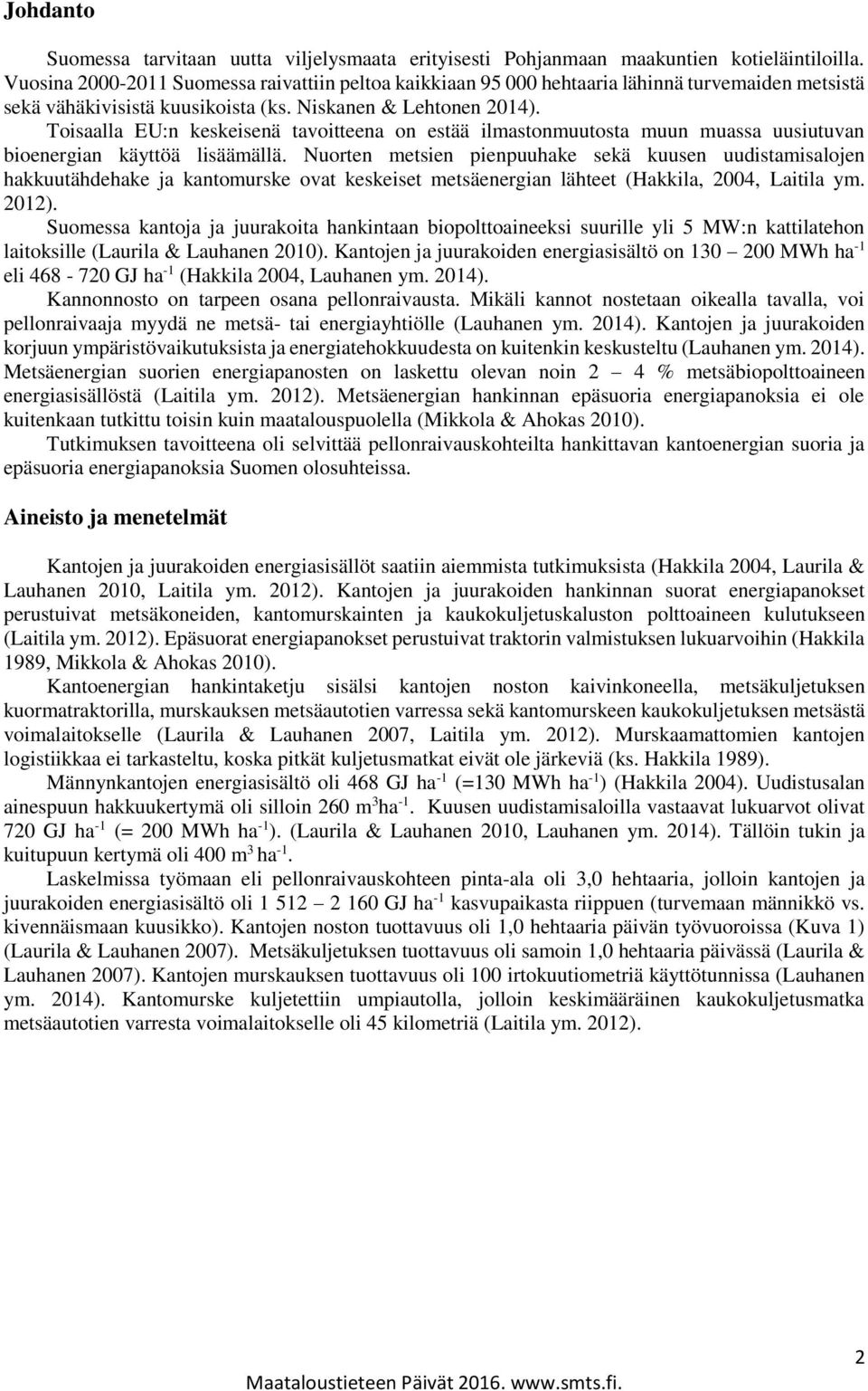 Toisaalla EU:n keskeisenä tavoitteena on estää ilmastonmuutosta muun muassa uusiutuvan bioenergian käyttöä lisäämällä.