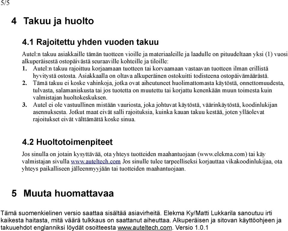 tiloille: 1. Autel:n takuu rajoittuu korjaamaan tuotteen tai korvaamaan vastaavan tuotteen ilman erillistä hyvitystä ostosta.