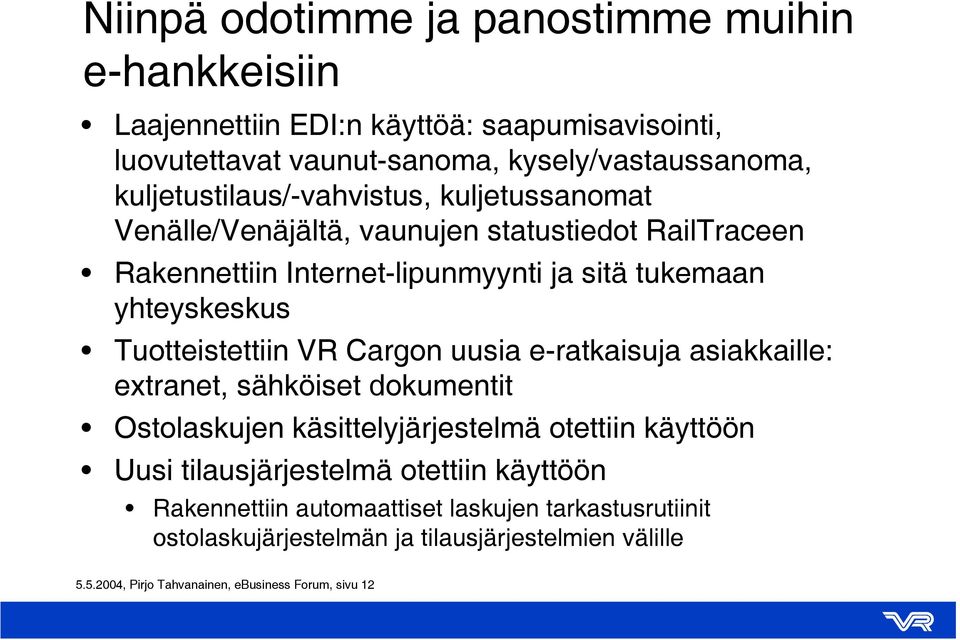 Tuotteistettiin VR Cargon uusia e-ratkaisuja asiakkaille: extranet, sähköiset dokumentit Ostolaskujen käsittelyjärjestelmä otettiin käyttöön Uusi