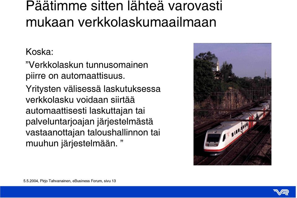 Yritysten välisessä laskutuksessa verkkolasku voidaan siirtää automaattisesti laskuttajan