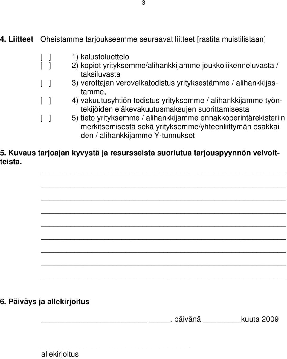 eläkevakuutusmaksujen suorittamisesta [ ] 5) tieto yrityksemme / alihankkijamme ennakkoperintärekisteriin merkitsemisestä sekä yrityksemme/yhteenliittymän osakkaiden /