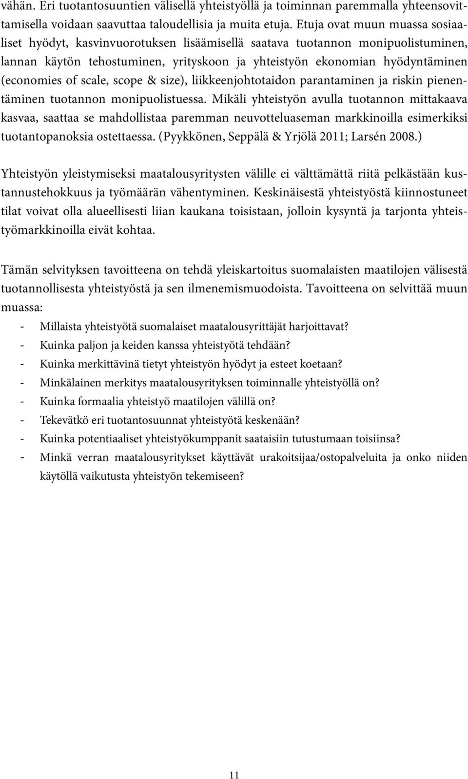 of scale, scope & size), liikkeenjohtotaidon parantaminen ja riskin pienentäminen tuotannon monipuolistuessa.