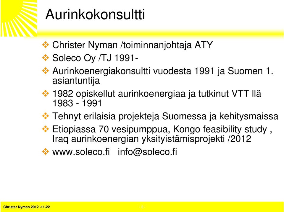 asiantuntija 1982 opiskellut aurinkoenergiaa ja tutkinut VTT llä 1983-1991 Tehnyt erilaisia