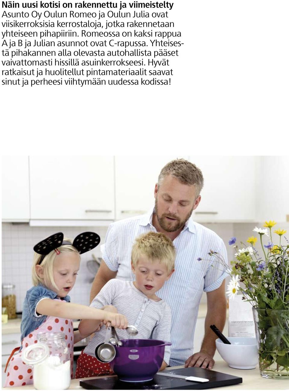 Romeossa on kaksi rappua ja ja Julian asunnot ovat -rapussa.