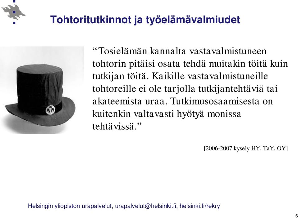 Kaikille vastavalmistuneille tohtoreille ei ole tarjolla tutkijantehtäviä tai akateemista uraa.