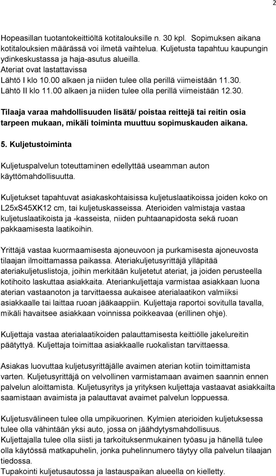 Lähtö II klo 11.00 alkaen ja niiden tulee olla perillä viimeistään 12.30.