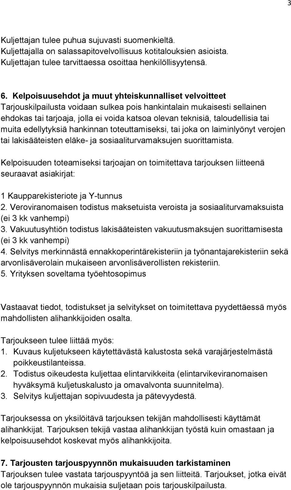 taloudellisia tai muita edellytyksiä hankinnan toteuttamiseksi, tai joka on laiminlyönyt verojen tai lakisääteisten eläke- ja sosiaaliturvamaksujen suorittamista.