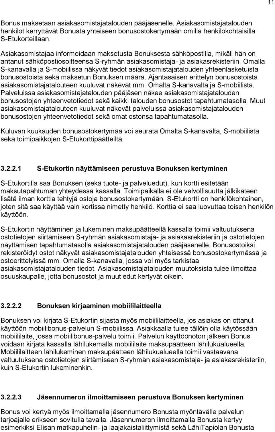 Omalla S-kanavalla ja S-mobiilissa näkyvät tiedot asiakasomistajatalouden yhteenlasketuista bonusostoista sekä maksetun Bonuksen määrä.