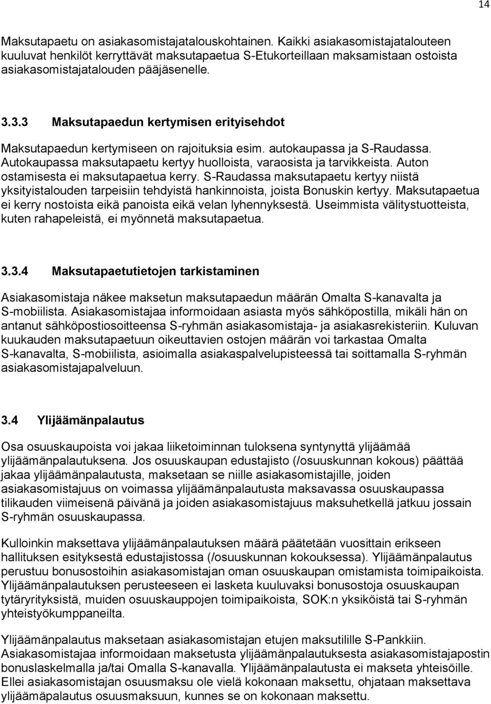 3.3 Maksutapaedun kertymisen erityisehdot Maksutapaedun kertymiseen on rajoituksia esim. autokaupassa ja S-Raudassa. Autokaupassa maksutapaetu kertyy huolloista, varaosista ja tarvikkeista.