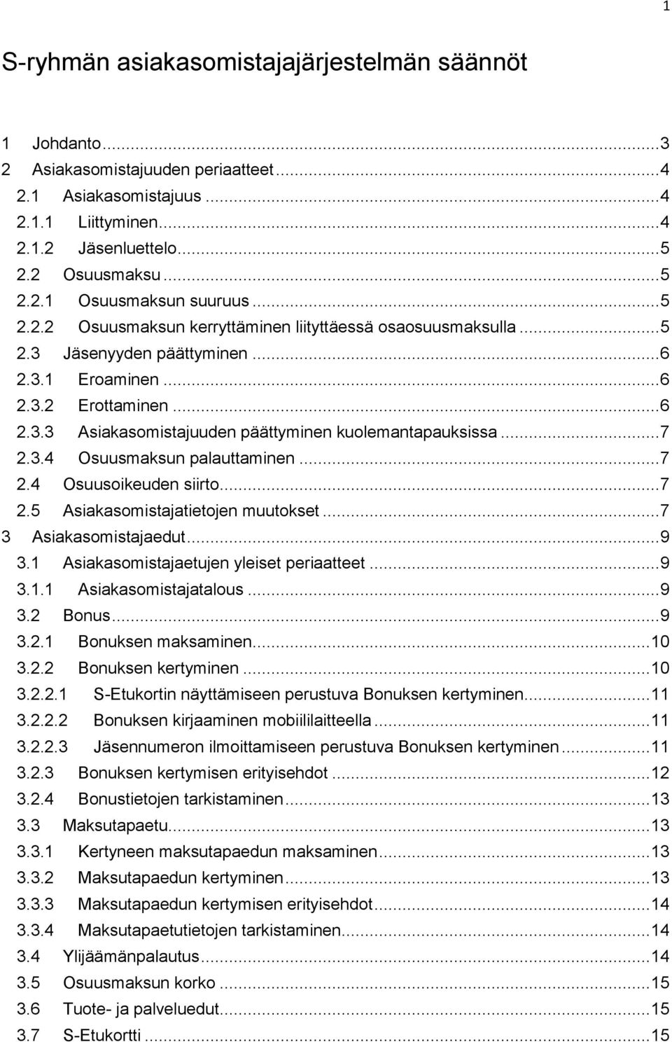 .. 7 2.3.4 Osuusmaksun palauttaminen... 7 2.4 Osuusoikeuden siirto... 7 2.5 Asiakasomistajatietojen muutokset... 7 3 Asiakasomistajaedut... 9 3.1 Asiakasomistajaetujen yleiset periaatteet... 9 3.1.1 Asiakasomistajatalous.