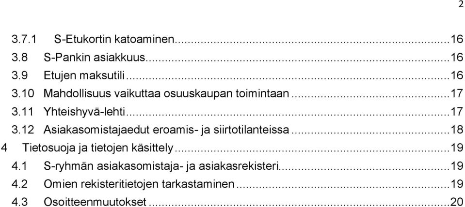 .. 18 4 Tietosuoja ja tietojen käsittely... 19 4.1 S-ryhmän asiakasomistaja- ja asiakasrekisteri... 19 4.2 Omien rekisteritietojen tarkastaminen.