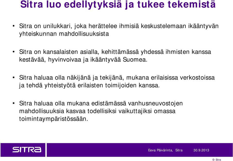 Sitra haluaa olla näkijänä ja tekijänä, mukana erilaisissa verkostoissa ja tehdä yhteistyötä erilaisten toimijoiden kanssa.