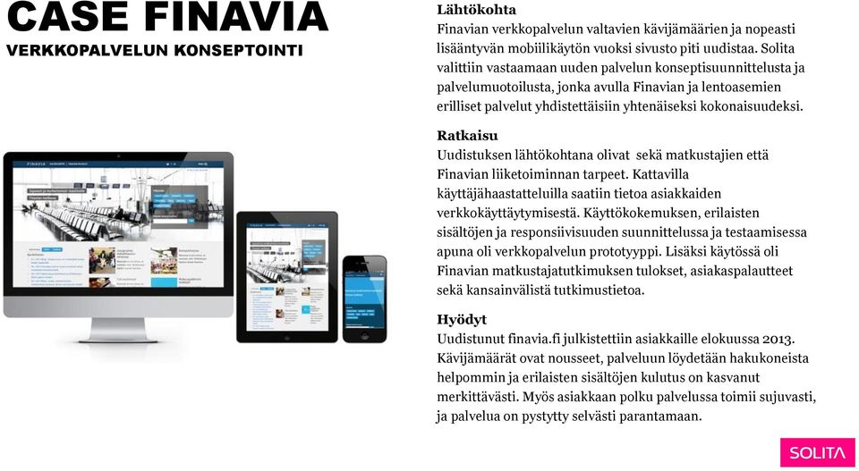 Ratkaisu Uudistuksen lähtökohtana olivat sekä matkustajien että Finavian liiketoiminnan tarpeet. Kattavilla käyttäjähaastatteluilla saatiin tietoa asiakkaiden verkkokäyttäytymisestä.