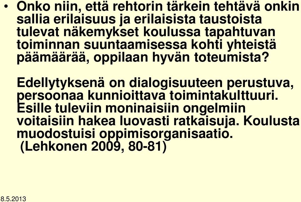 Edellytyksenä on dialogisuuteen perustuva, persoonaa kunnioittava toimintakulttuuri.