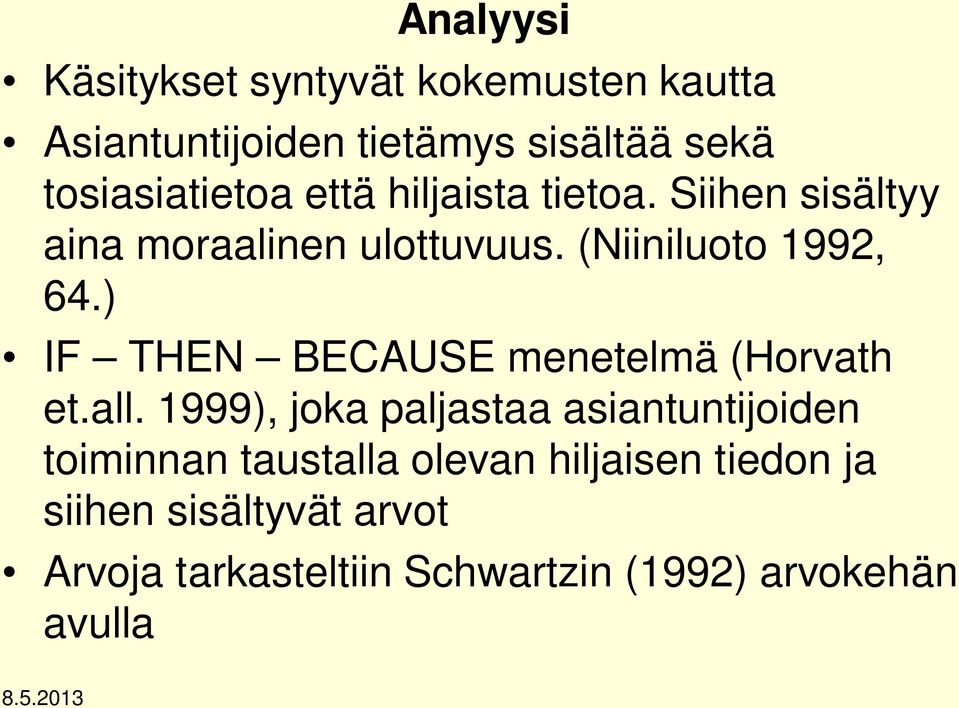 (Niiniluoto 1992, 64.) IF THEN BECAUSE menetelmä (Horvath et.all.