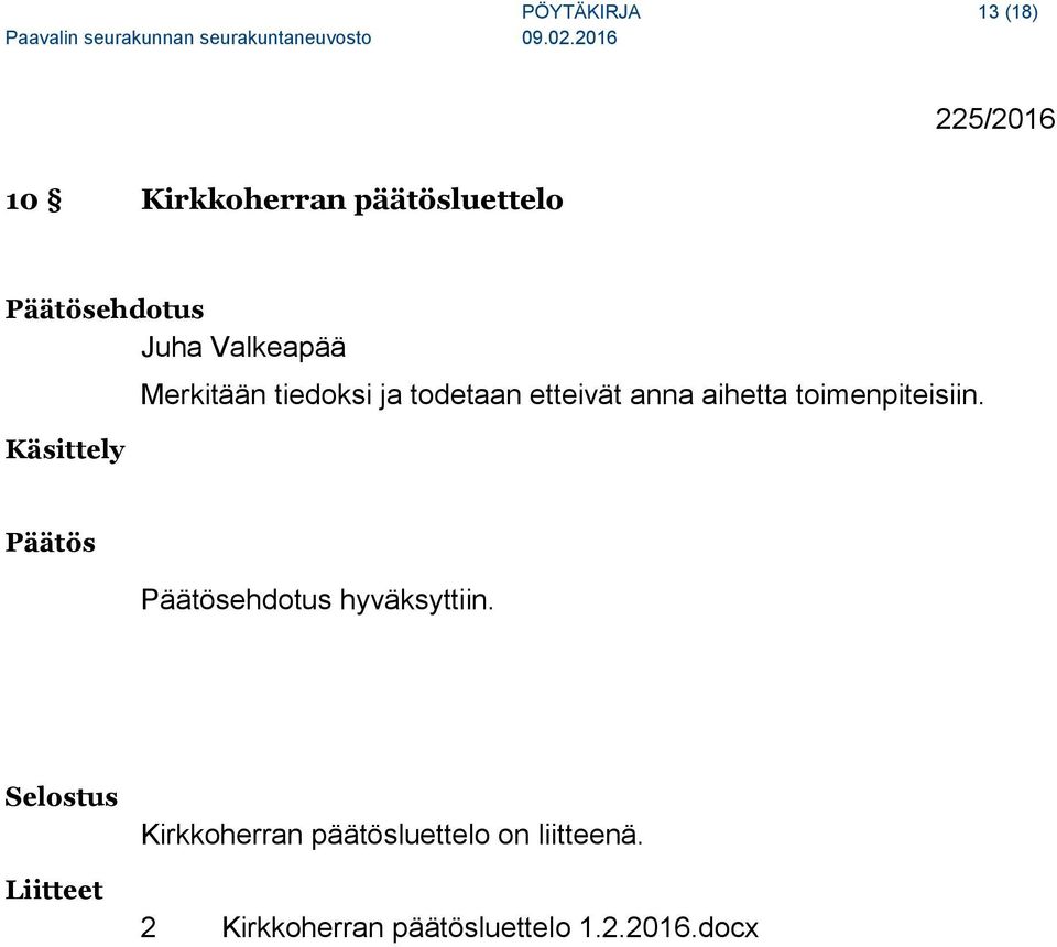 aihetta toimenpiteisiin. Päätös Päätösehdotus hyväksyttiin.