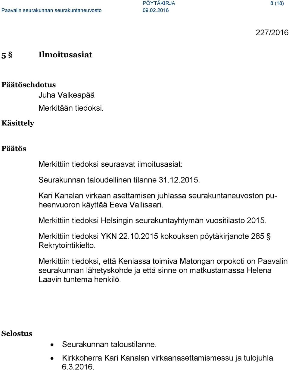 Kari Kanalan virkaan asettamisen juhlassa seurakuntaneuvoston puheenvuoron käyttää Eeva Vallisaari. Merkittiin tiedoksi Helsingin seurakuntayhtymän vuositilasto 2015.