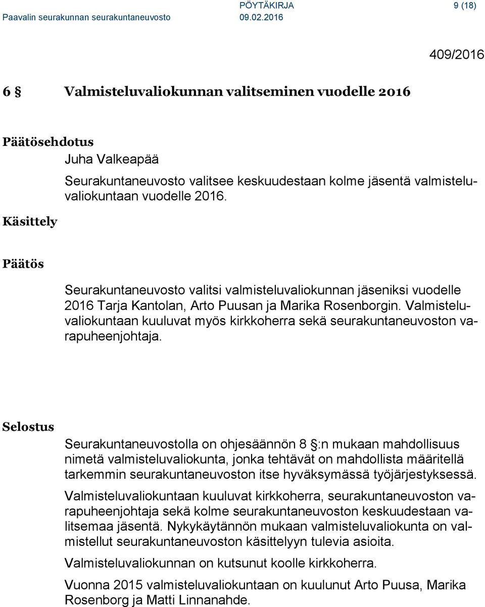 Valmisteluvaliokuntaan kuuluvat myös kirkkoherra sekä seurakuntaneuvoston varapuheenjohtaja.