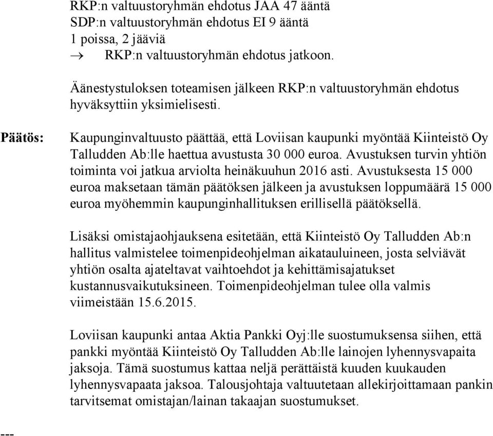 Päätös: Kaupunginvaltuusto päättää, että Loviisan kaupunki myöntää Kiinteistö Oy Talludden Ab:lle haettua avustusta 30 000 euroa.