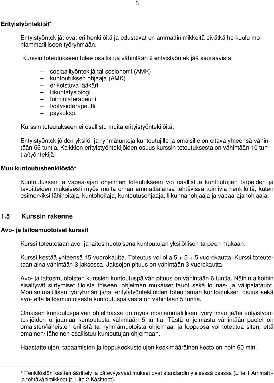 toimintaterapeutti työfysioterapeutti psykologi. Kurssin toteutukseen ei osallistu muita erityistyöntekijöitä.