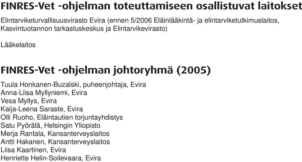Honkanen-Buzalski, puheenjohtaja, Evira Anna-Liisa Myllyniemi, Evira Vesa Myllys, Evira Kaija-Leena Saraste, Evira Olli Ruoho, Eläintautien