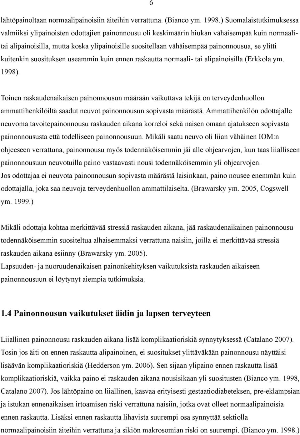 painonnousua, se ylitti kuitenkin suosituksen useammin kuin ennen raskautta normaali- tai alipainoisilla (Erkkola ym. 1998).