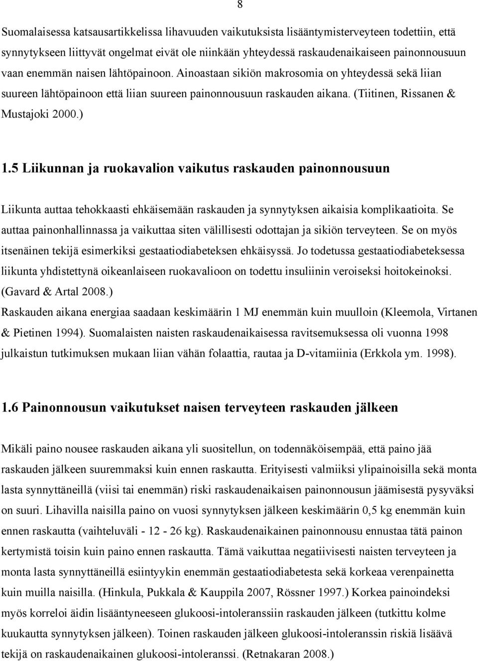 5 Liikunnan ja ruokavalion vaikutus raskauden painonnousuun Liikunta auttaa tehokkaasti ehkäisemään raskauden ja synnytyksen aikaisia komplikaatioita.