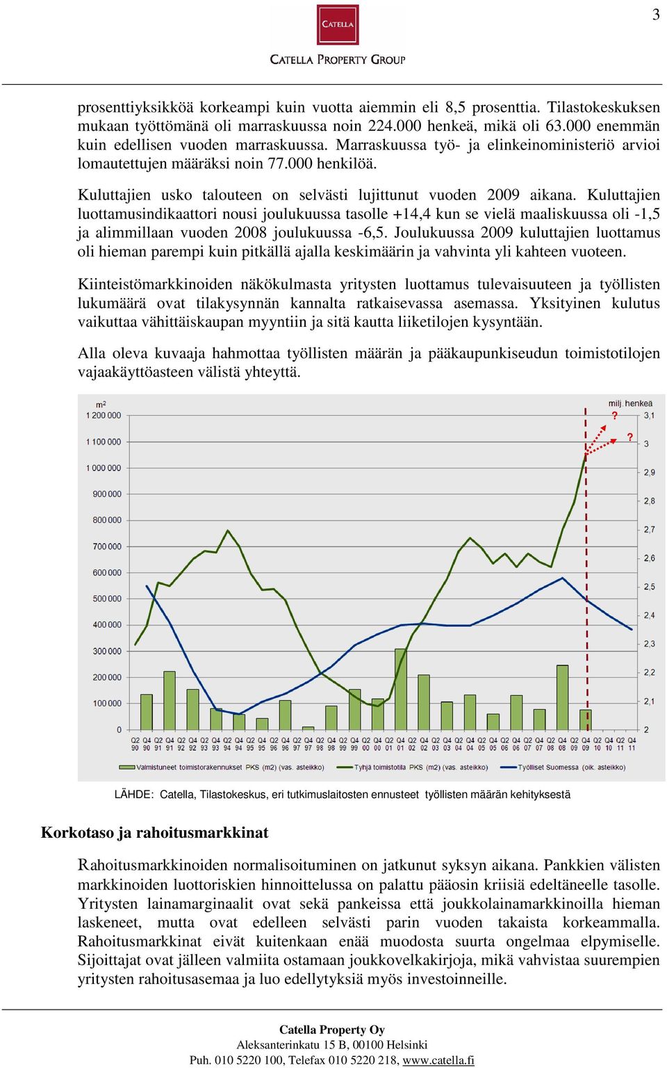 Kuluttajien usko talouteen on selvästi lujittunut vuoden 2009 aikana.