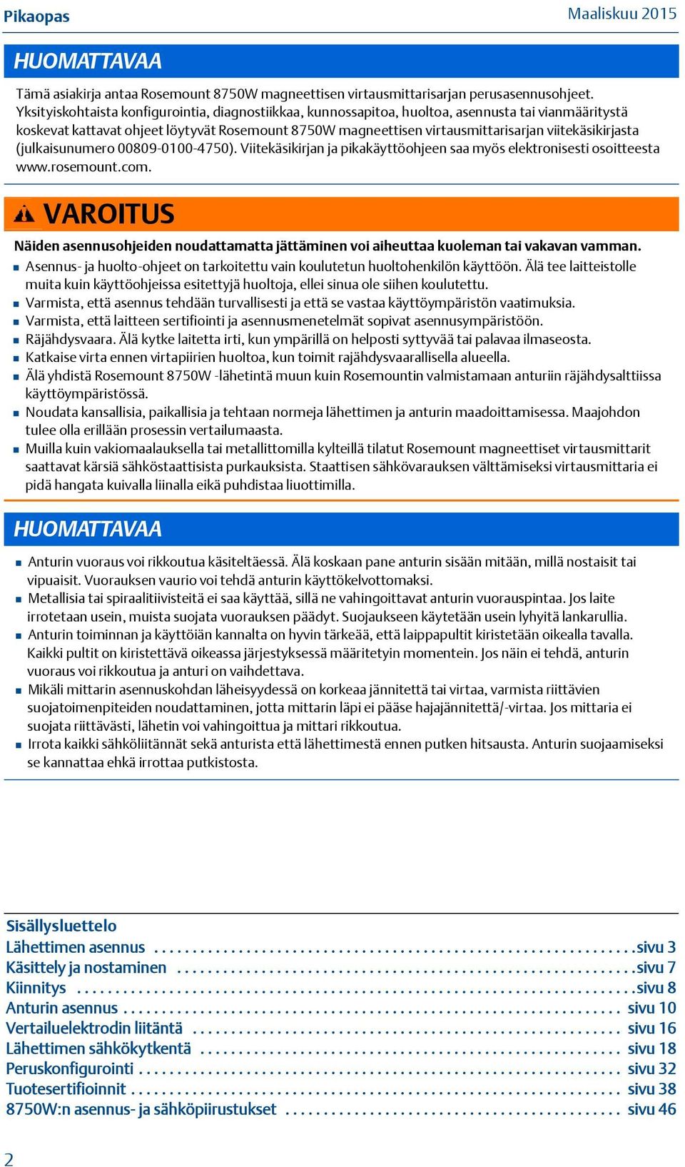 viitekäsikirjasta (julkaisunumero 00809-0100-4750). Viitekäsikirjan ja pikakäyttöohjeen saa myös elektronisesti osoitteesta www.rosemount.com.