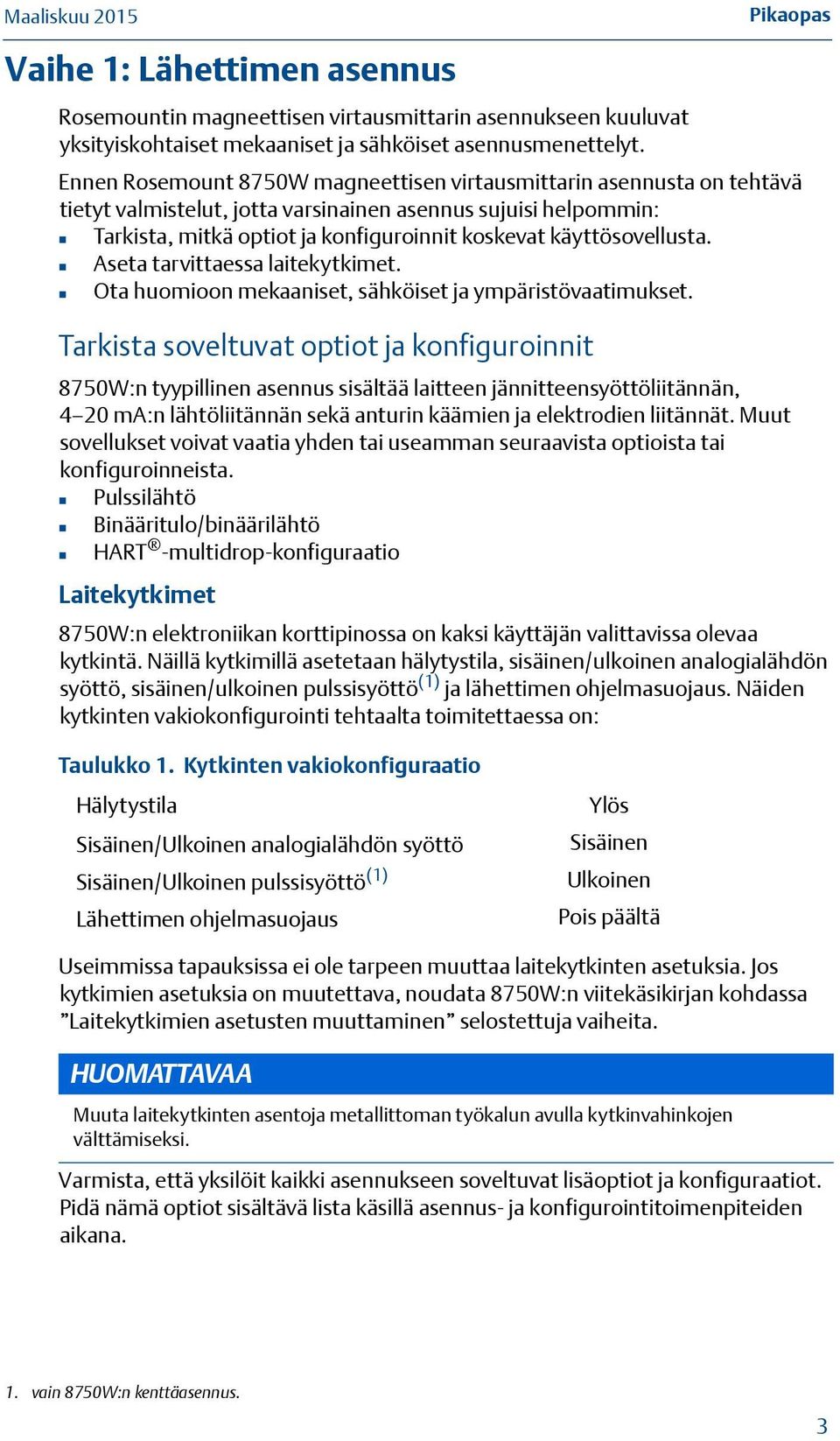 käyttösovellusta. Aseta tarvittaessa laitekytkimet. Ota huomioon mekaaniset, sähköiset ja ympäristövaatimukset.