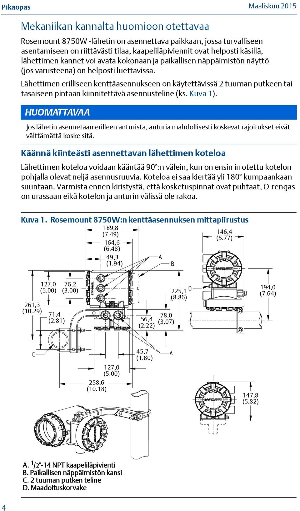 Lähettimen erilliseen kenttäasennukseen on käytettävissä 2 tuuman putkeen tai tasaiseen pintaan kiinnitettävä asennusteline (ks. Kuva 1).