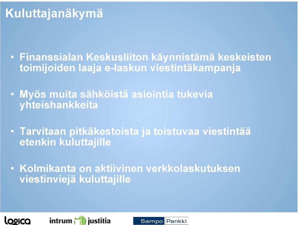 tukevia yhteishankkeita Tarvitaan pitkäkestoista ja toistuvaa viestintää