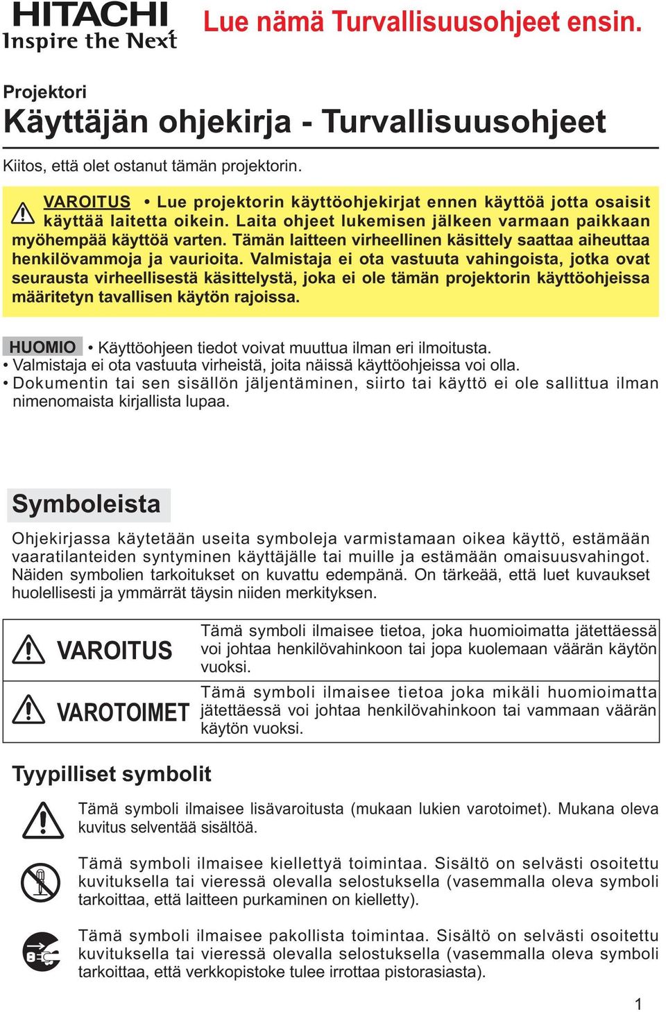 Tämän laitteen virheellinen käsittely saattaa aiheuttaa henkilövammoja ja vaurioita.