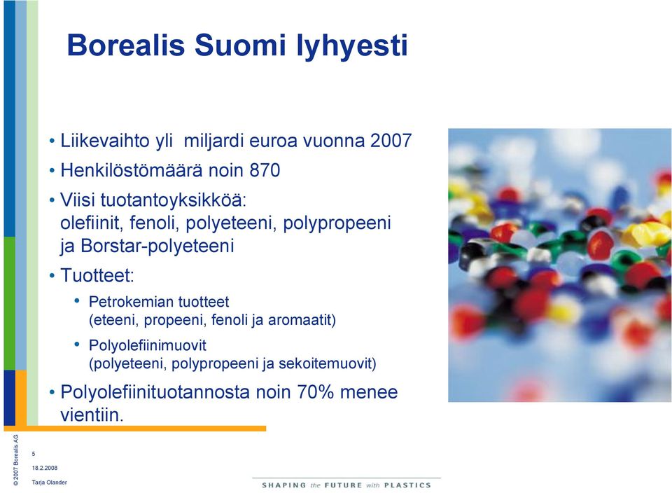 Tuotteet: Petrokemian tuotteet (eteeni, propeeni, fenoli ja aromaatit) Polyolefiinimuovit