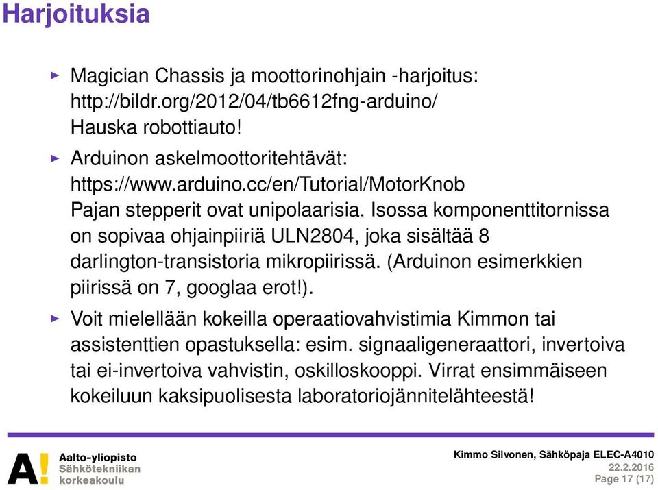 Isossa komponenttitornissa on sopivaa ohjainpiiriä ULN2804, joka sisältää 8 darlington-transistoria mikropiirissä. (Arduinon esimerkkien piirissä on 7, googlaa erot!