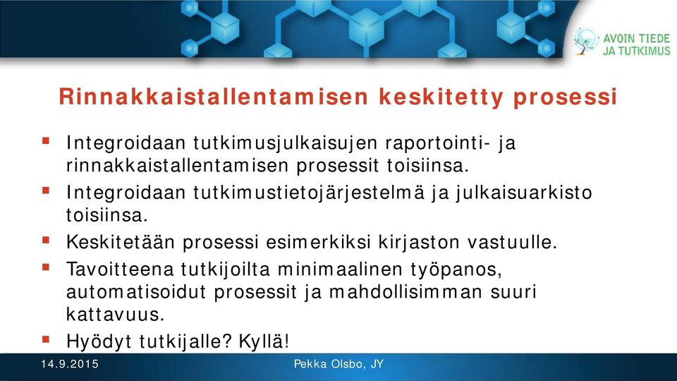 Integroidaan tutkimustietojärjestelmä ja julkaisuarkisto toisiinsa.