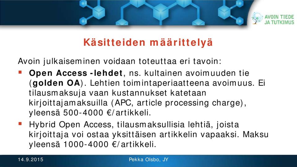 Ei tilausmaksuja vaan kustannukset katetaan kirjoittajamaksuilla (APC, article processing charge), yleensä