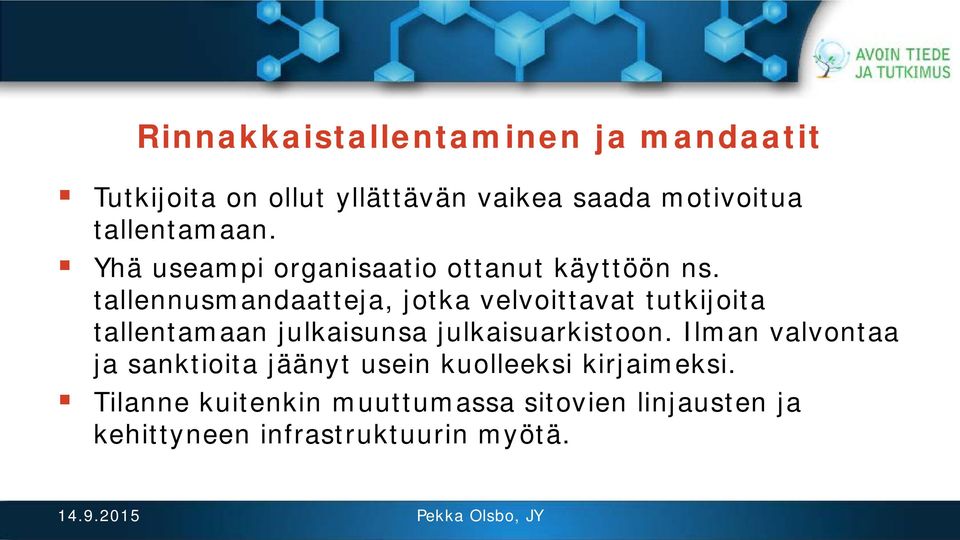 tallennusmandaatteja, jotka velvoittavat tutkijoita tallentamaan julkaisunsa julkaisuarkistoon.