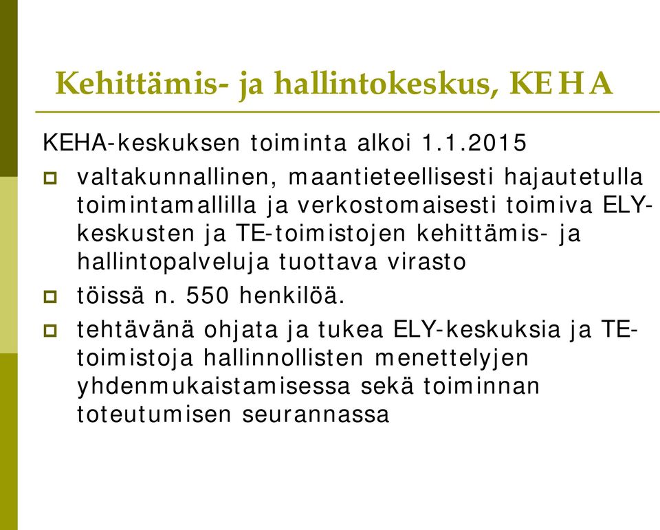 ELYkeskusten ja TE-toimistojen kehittämis- ja hallintopalveluja tuottava virasto töissä n. 550 henkilöä.