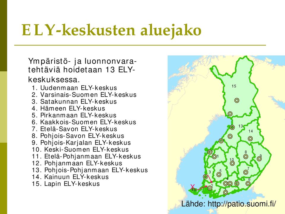 Etelä-Savon ELY-keskus 8. Pohjois-Savon ELY-keskus 9. Pohjois-Karjalan ELY-keskus 10. Keski-Suomen ELY-keskus 11.