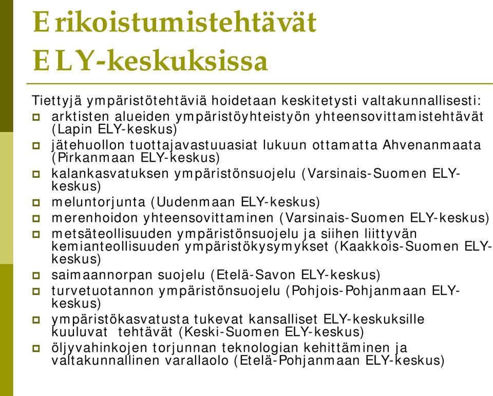 yhteensovittaminen (Varsinais-Suomen ELY-keskus) metsäteollisuuden ympäristönsuojelu ja siihen liittyvän kemianteollisuuden ympäristökysymykset (Kaakkois-Suomen ELYkeskus) saimaannorpan suojelu