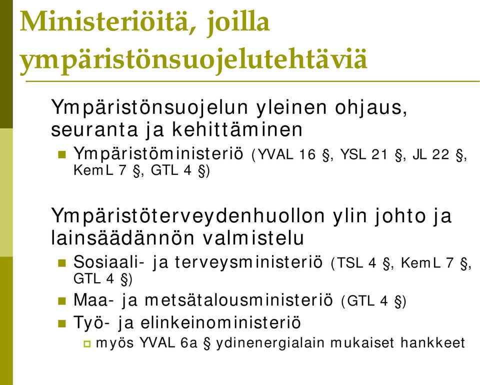 ylin johto ja lainsäädännön valmistelu Sosiaali- ja terveysministeriö (TSL 4, KemL 7, GTL 4 ) Maa-