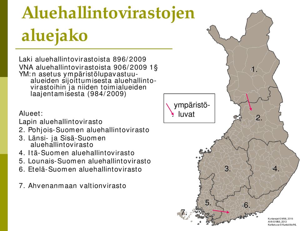 aluehallintovirasto 2. Pohjois-Suomen aluehallintovirasto 3. Länsi- ja Sisä-Suomen aluehallintovirasto 4.